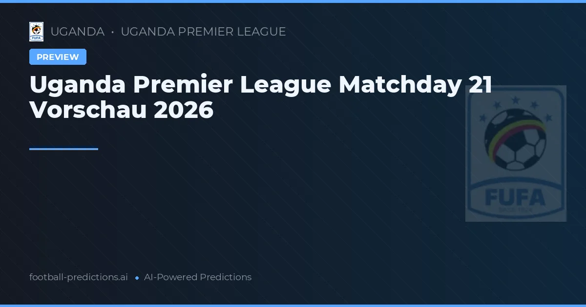 Uganda Premier League Matchday 21 Vorschau 2026