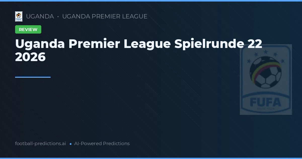 Uganda Premier League Spielrunde 22 2026