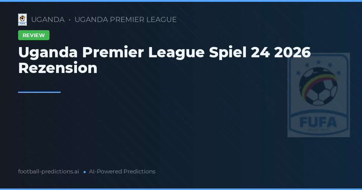 Uganda Premier League Spiel 24 2026 Rezension