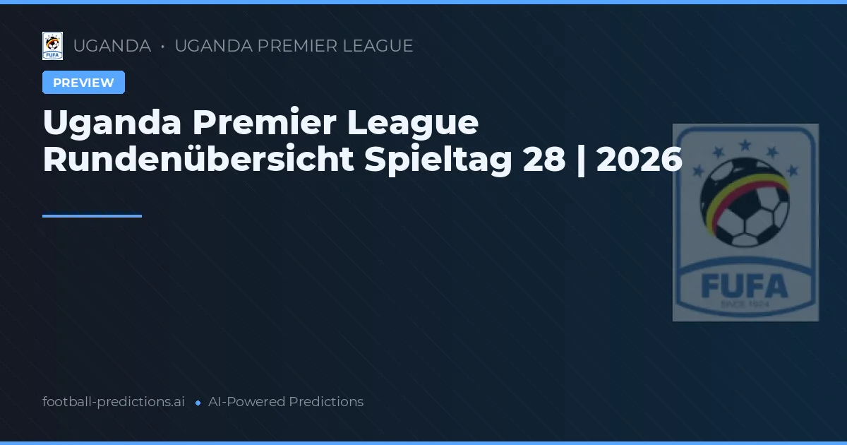 Uganda Premier League Rundenübersicht Spieltag 28 | 2026