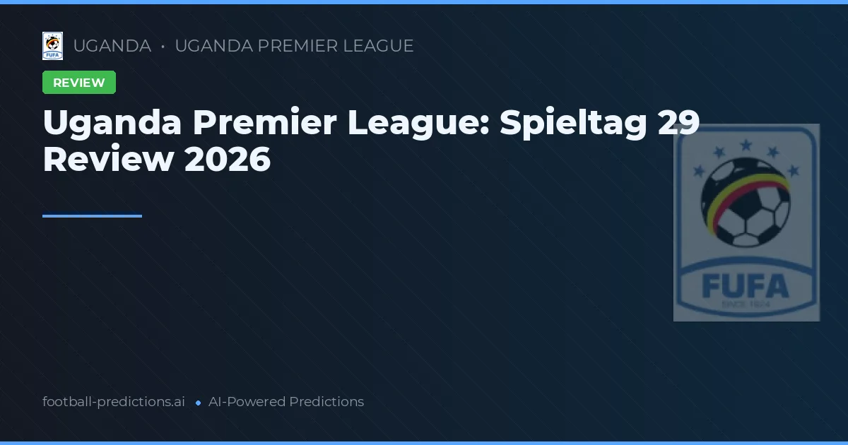 Uganda Premier League: Spieltag 29 Review 2026