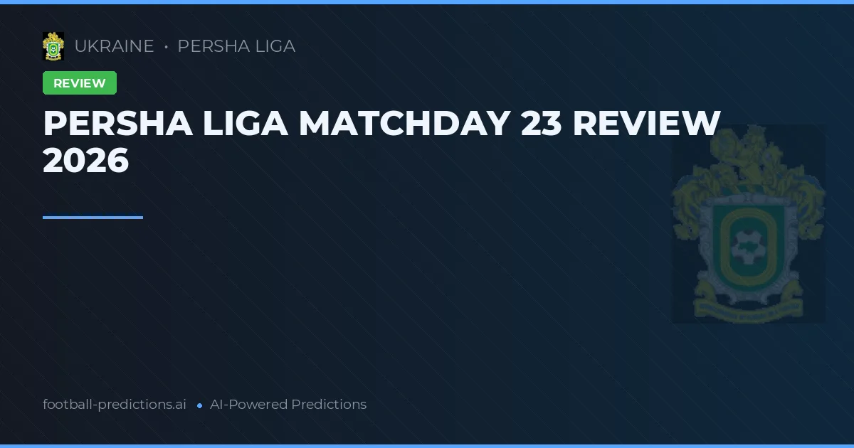 PERSHA LIGA MATCHDAY 23 REVIEW 2026