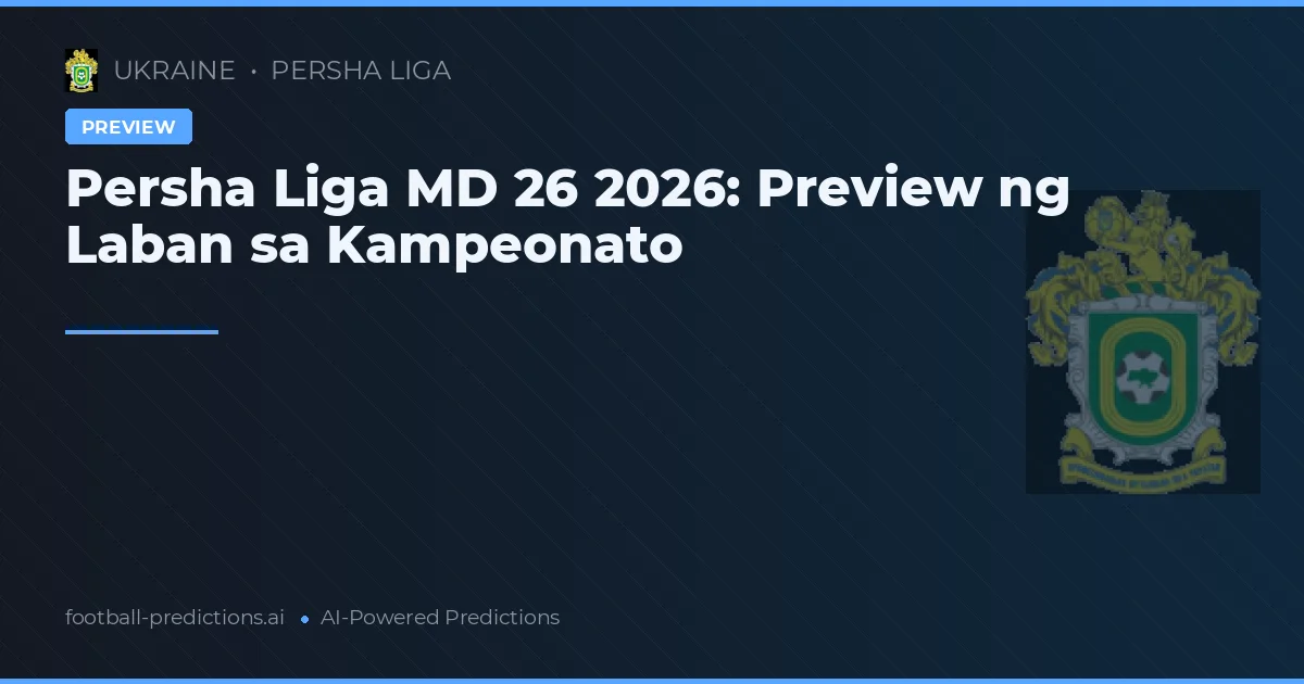 Persha Liga MD 26 2026: Preview ng Laban sa Kampeonato