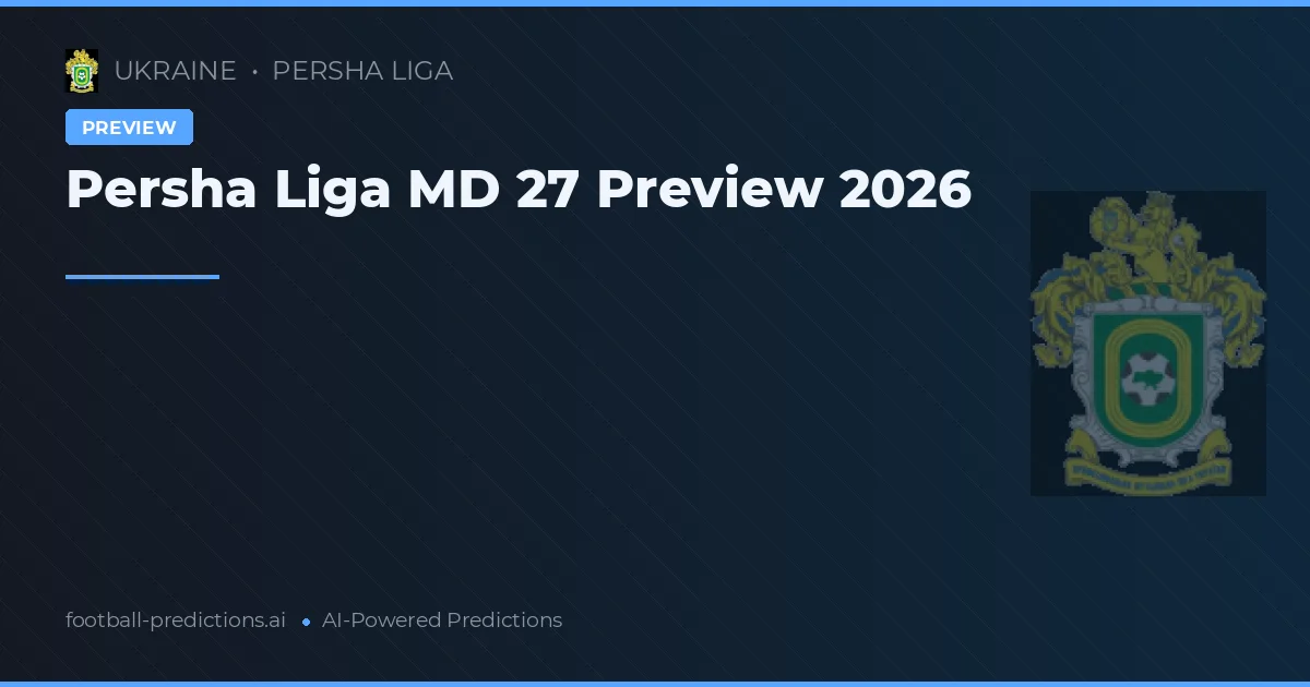 Persha Liga MD 27 Preview 2026