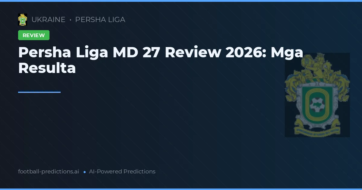 Persha Liga MD 27 Review 2026: Mga Resulta