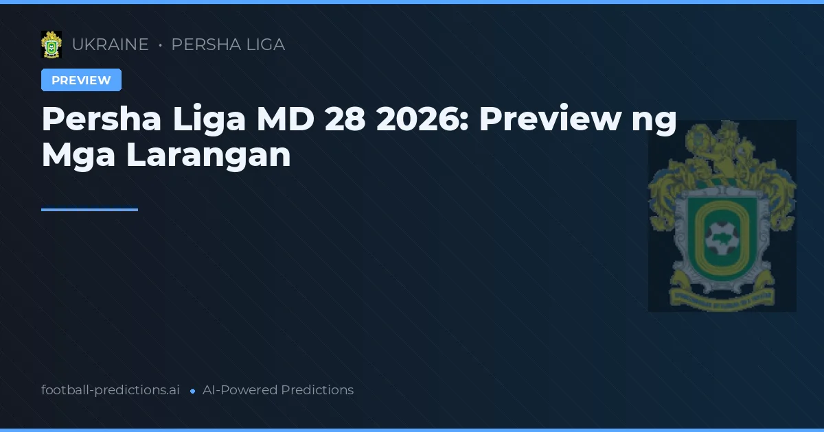 Persha Liga MD 28 2026: Preview ng Mga Larangan