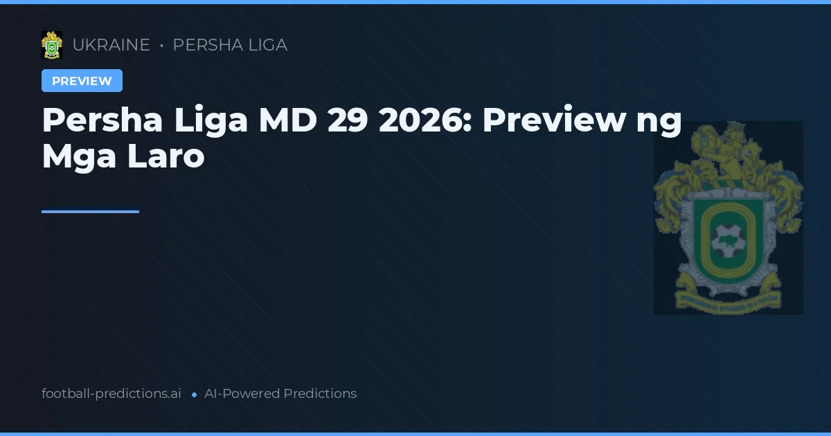 Persha Liga MD 29 2026: Preview ng Mga Laro