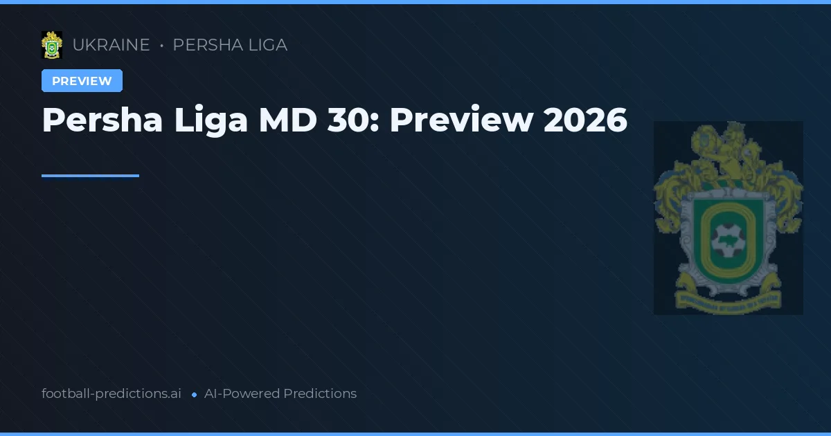 Persha Liga MD 30: Preview 2026