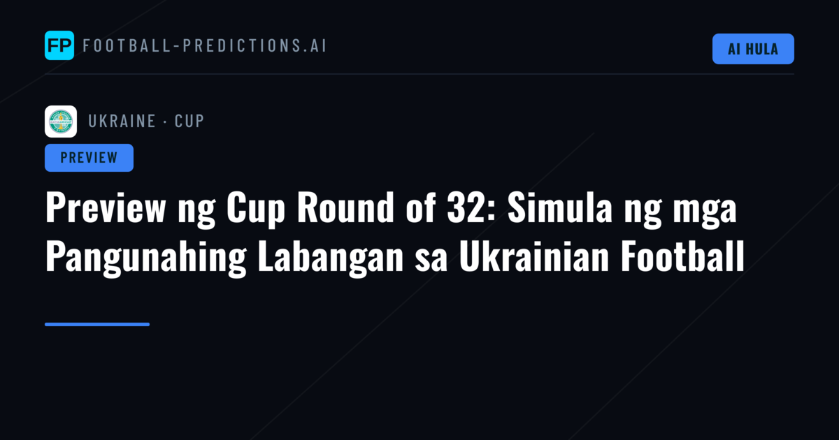 Preview ng Cup Round of 32: Simula ng mga Pangunahing Labangan sa Ukrainian Football