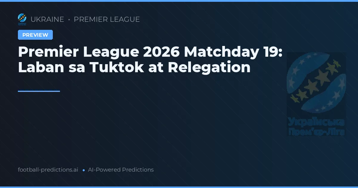 Premier League 2026 Matchday 19: Laban sa Tuktok at Relegation