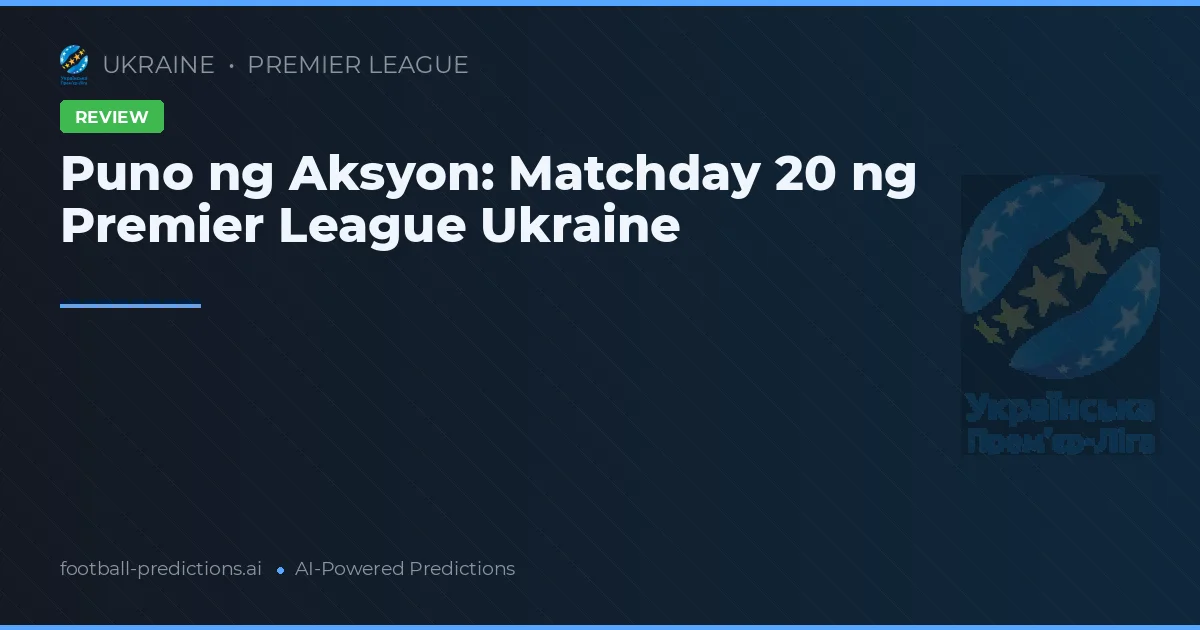 Puno ng Aksyon: Matchday 20 ng Premier League Ukraine