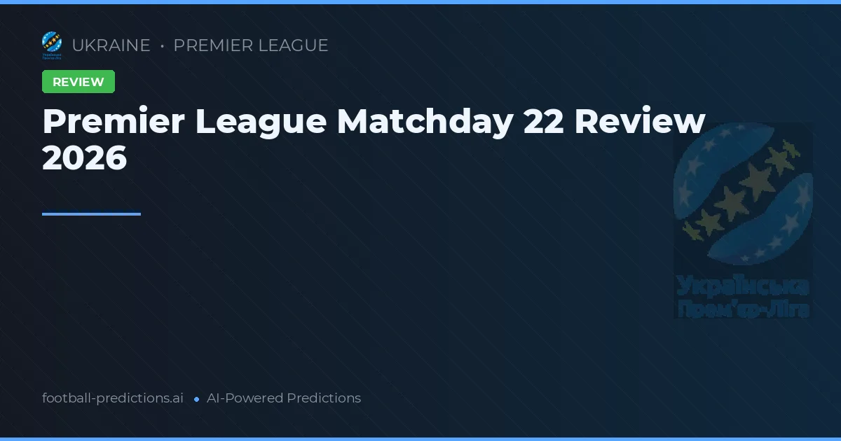 Premier League Matchday 22 Review 2026