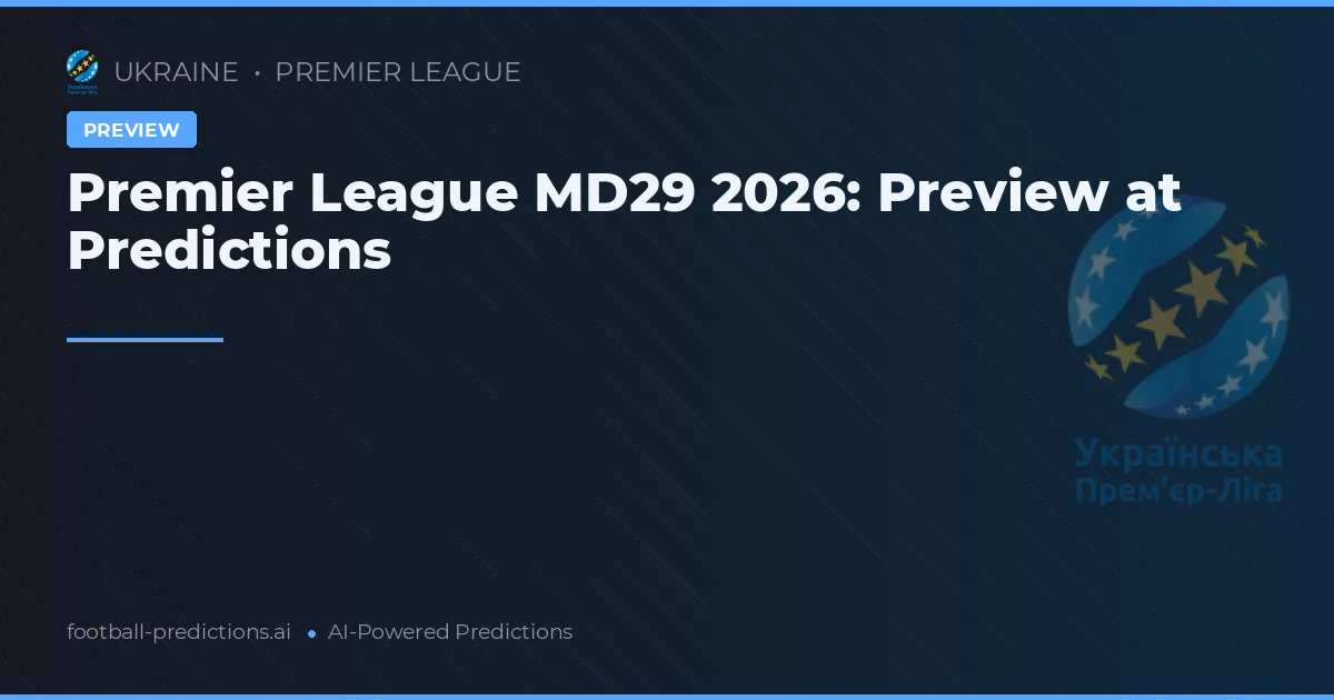 Premier League MD29 2026: Preview at Predictions