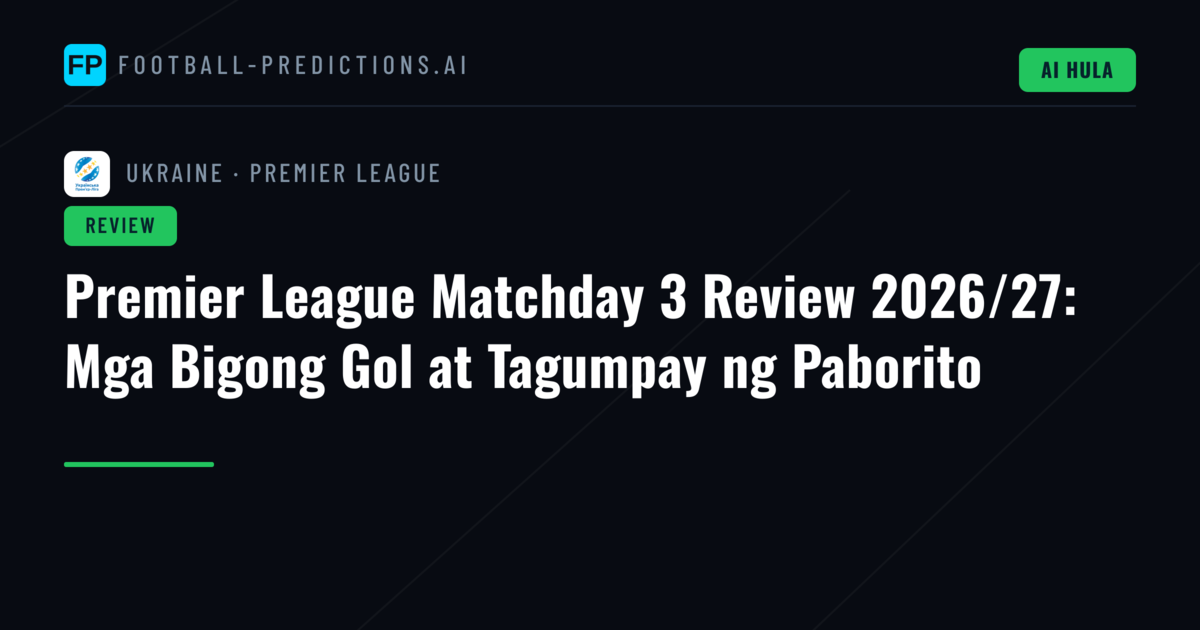 Premier League Matchday 3 Review 2026/27: Mga Bigong Gol at Tagumpay ng Paborito
