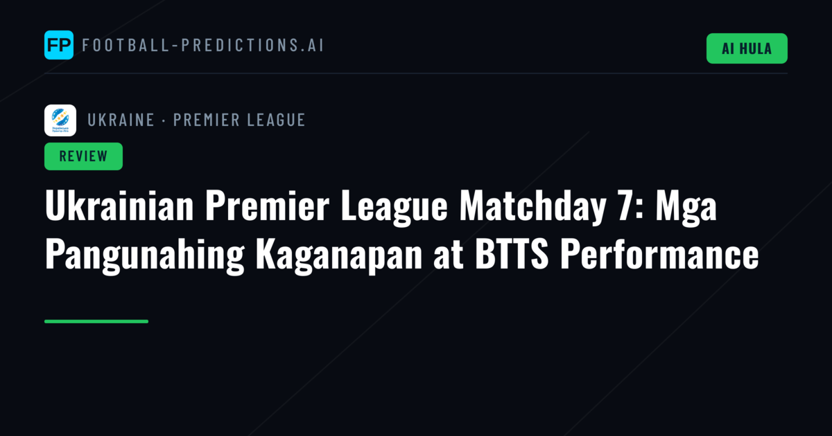 Ukrainian Premier League Matchday 7: Mga Pangunahing Kaganapan at BTTS Performance