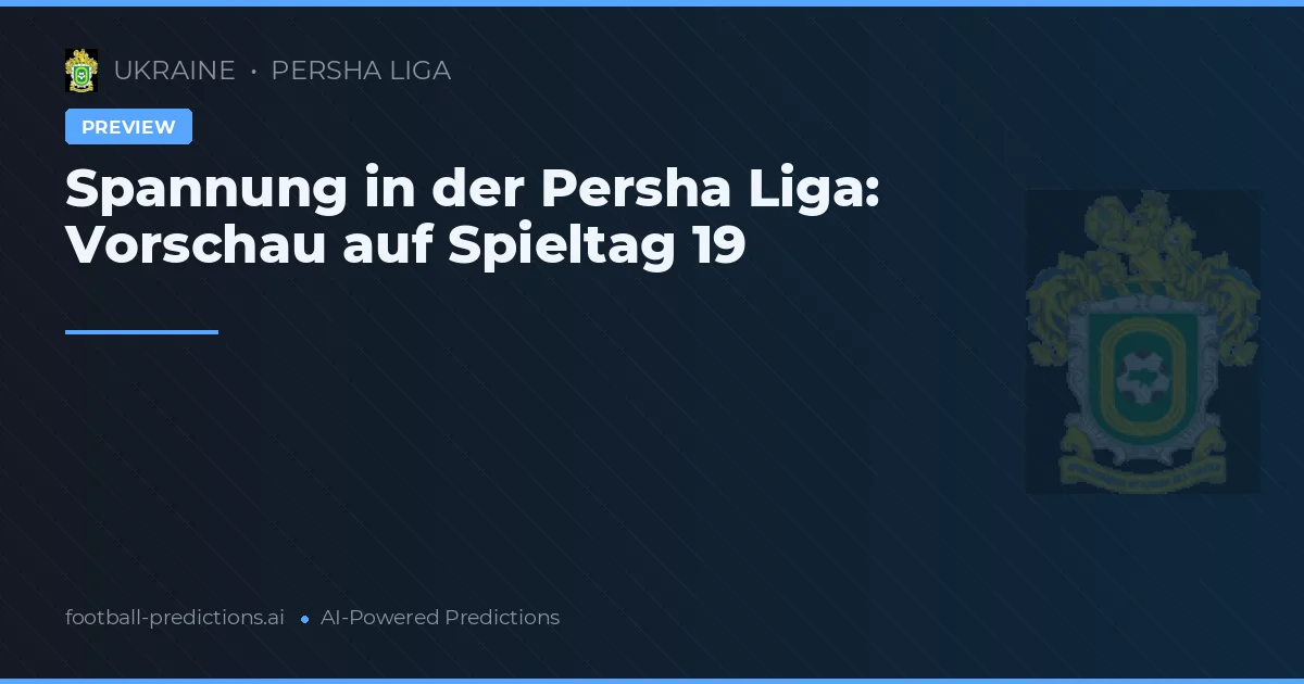 Spannung in der Persha Liga: Vorschau auf Spieltag 19