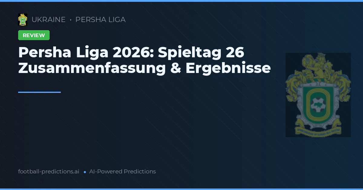Persha Liga 2026: Spieltag 26 Zusammenfassung & Ergebnisse