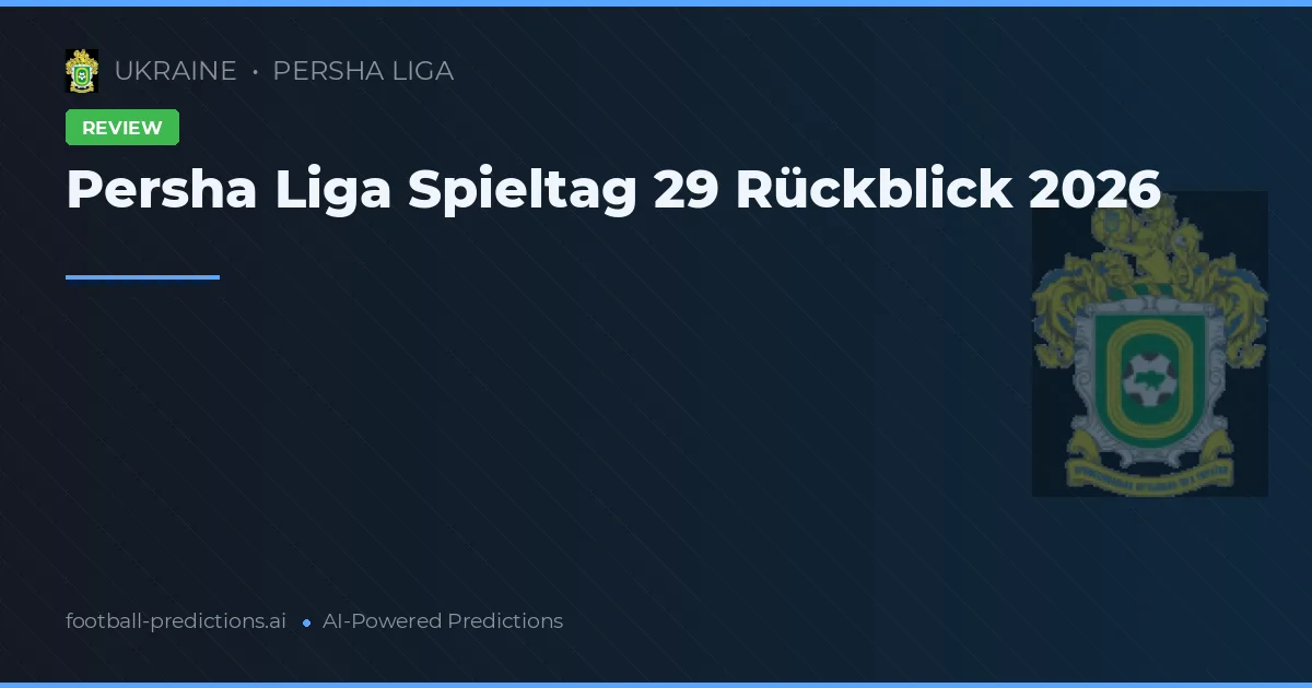 Persha Liga Spieltag 29 Rückblick 2026
