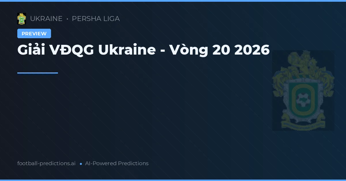 Giải VĐQG Ukraine - Vòng 20 2026
