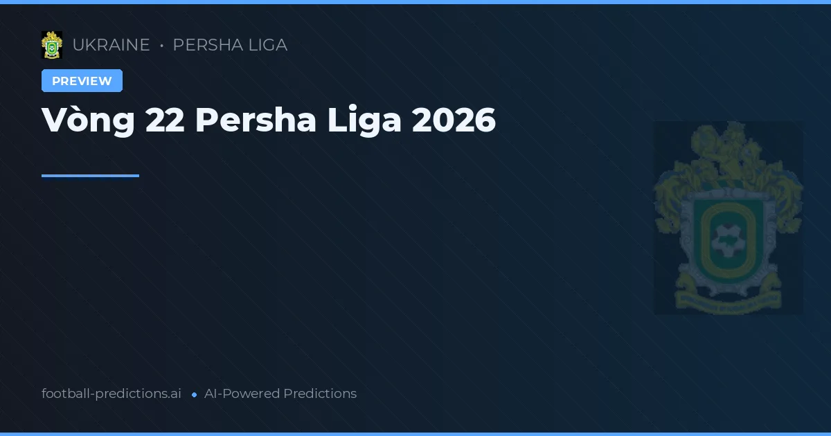 Vòng 22 Persha Liga 2026
