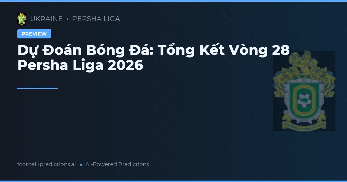 Dự Đoán Bóng Đá: Tổng Kết Vòng 28 Persha Liga 2026