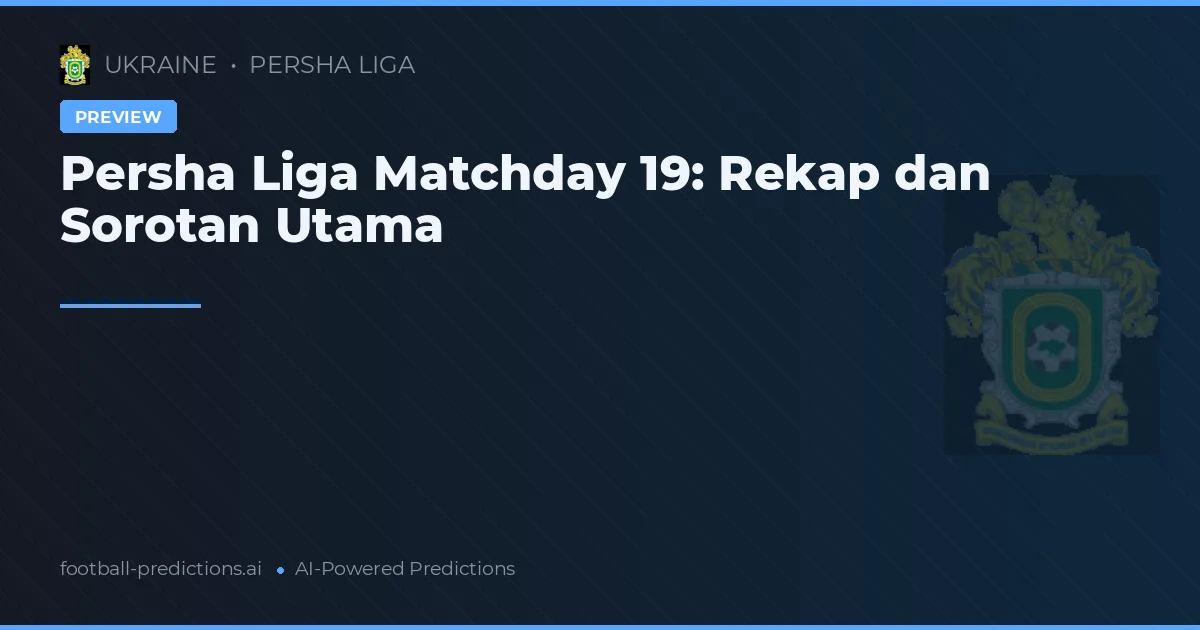 Persha Liga Matchday 19: Rekap dan Sorotan Utama