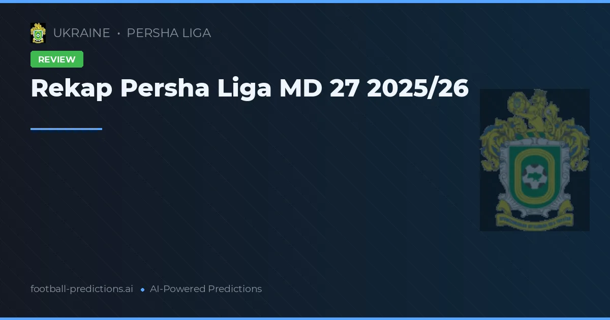 Rekap Persha Liga MD 27 2025/26