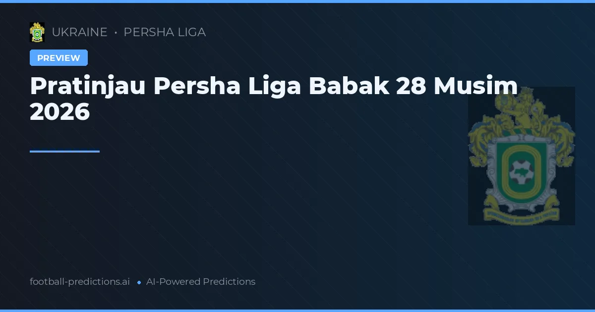 Pratinjau Persha Liga Babak 28 Musim 2026
