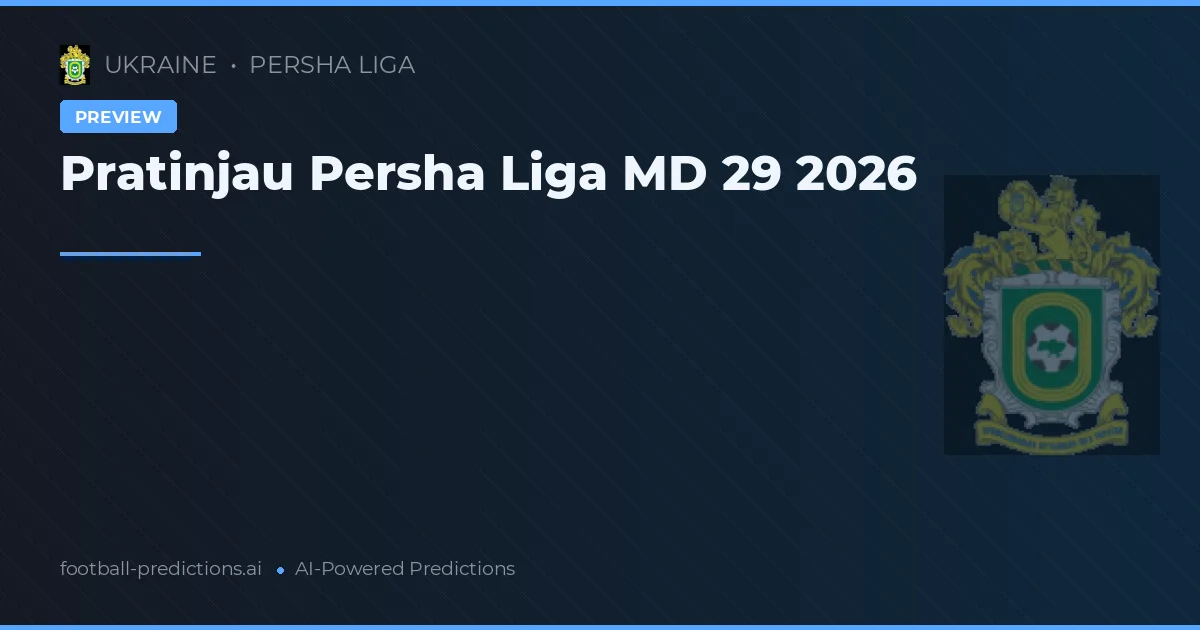 Pratinjau Persha Liga MD 29 2026