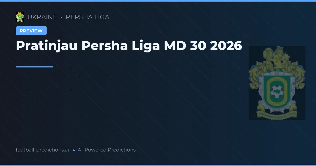 Pratinjau Persha Liga MD 30 2026