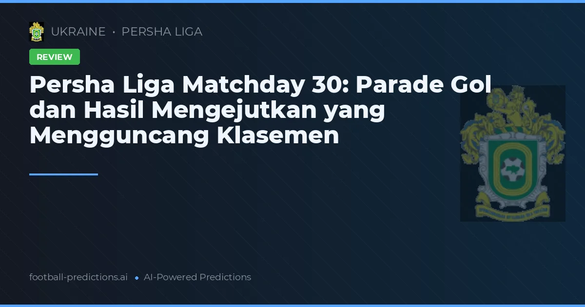 Persha Liga Matchday 30: Parade Gol dan Hasil Mengejutkan yang Mengguncang Klasemen