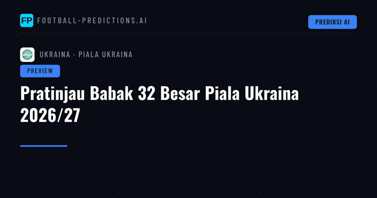 Pratinjau Babak 32 Besar Piala Ukraina 2026/27
