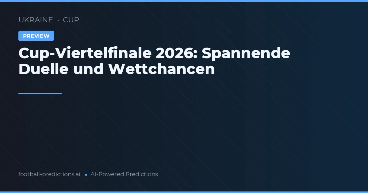 Cup-Viertelfinale 2026: Spannende Duelle und Wettchancen