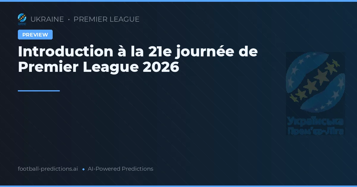 Introduction à la 21e journée de Premier League 2026