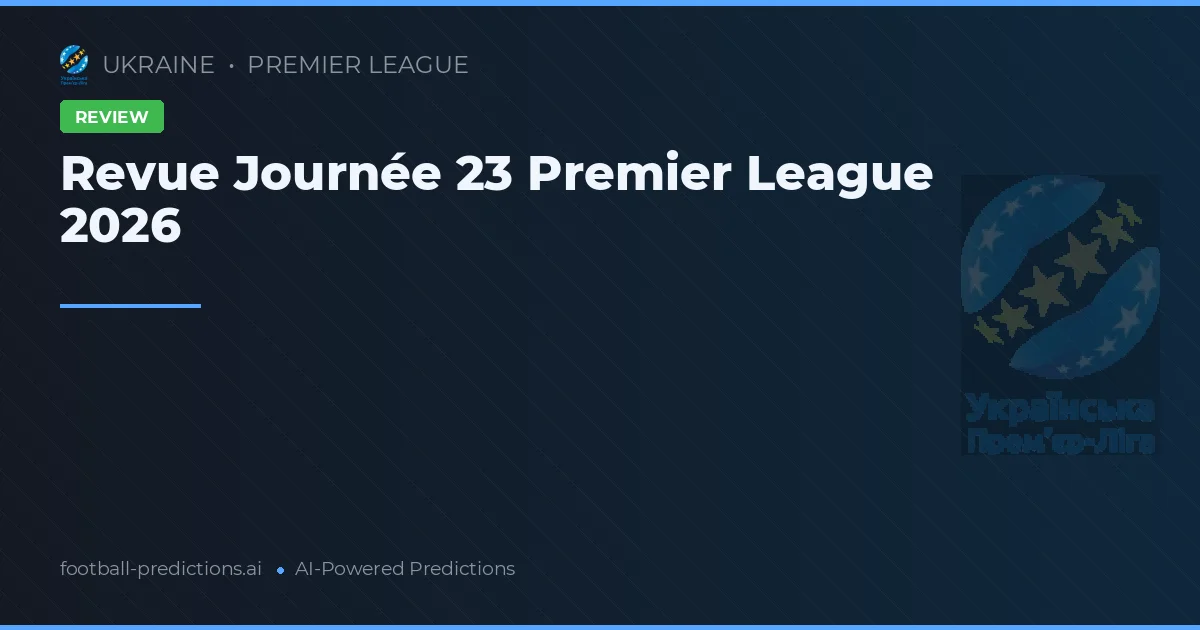 Revue Journée 23 Premier League 2026