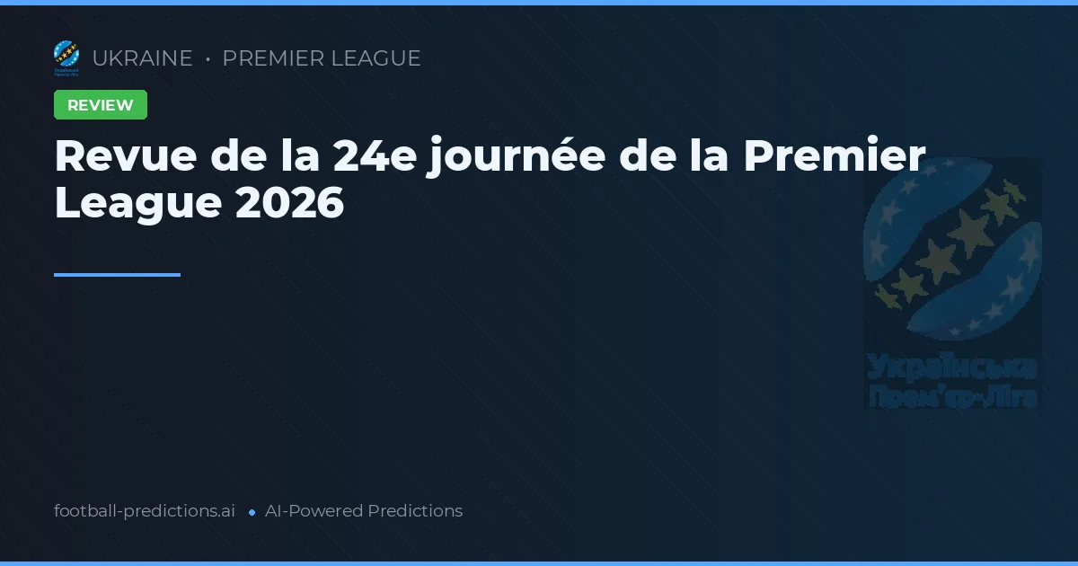 Revue de la 24e journée de la Premier League 2026