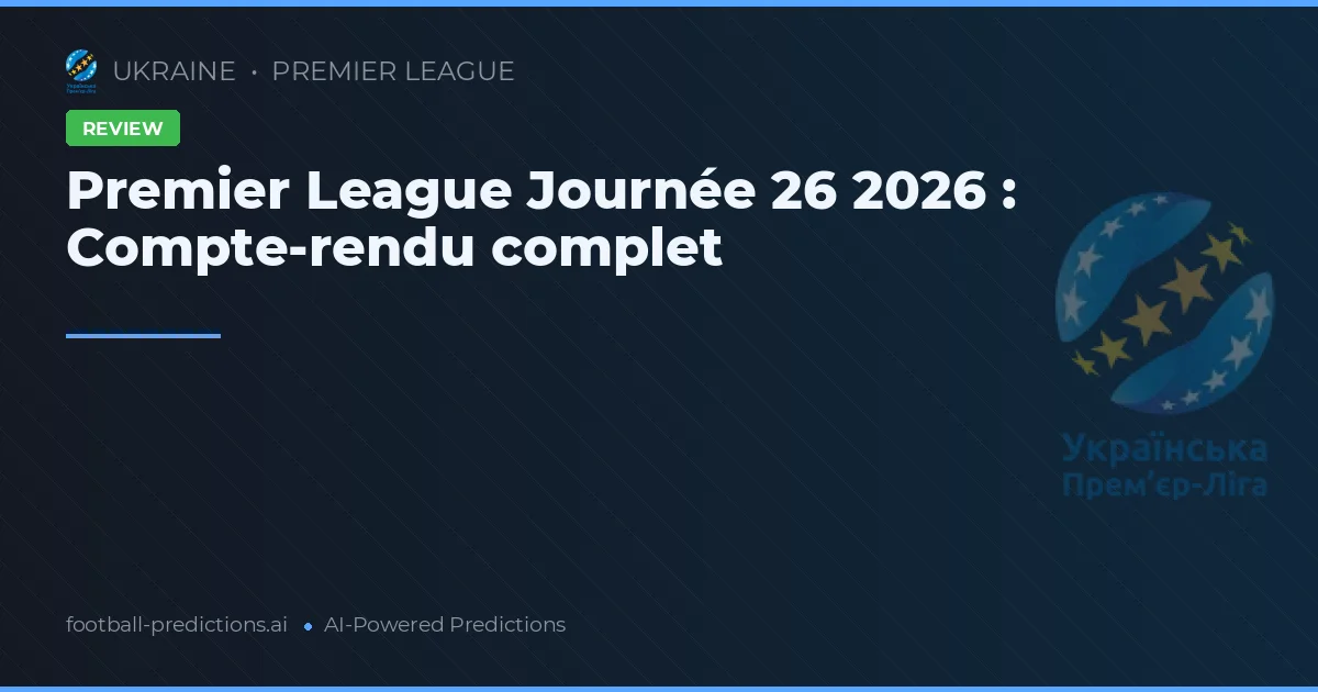 Premier League Journée 26 2026 : Compte-rendu complet