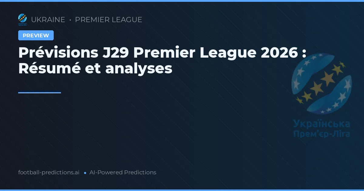 Prévisions J29 Premier League 2026 : Résumé et analyses