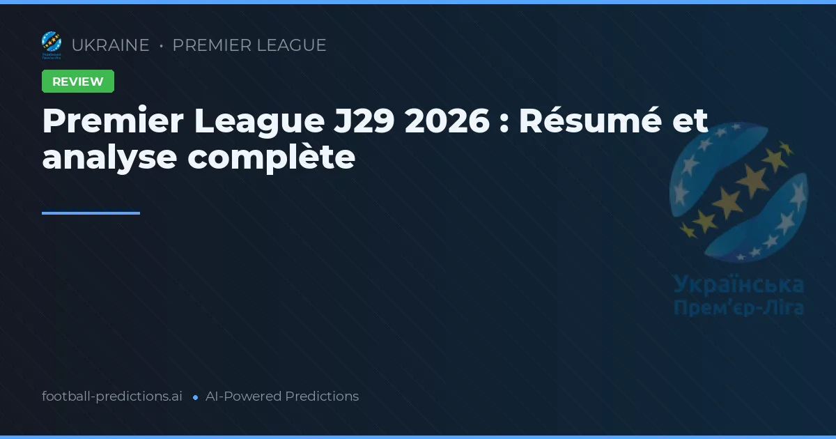 Premier League J29 2026 : Résumé et analyse complète