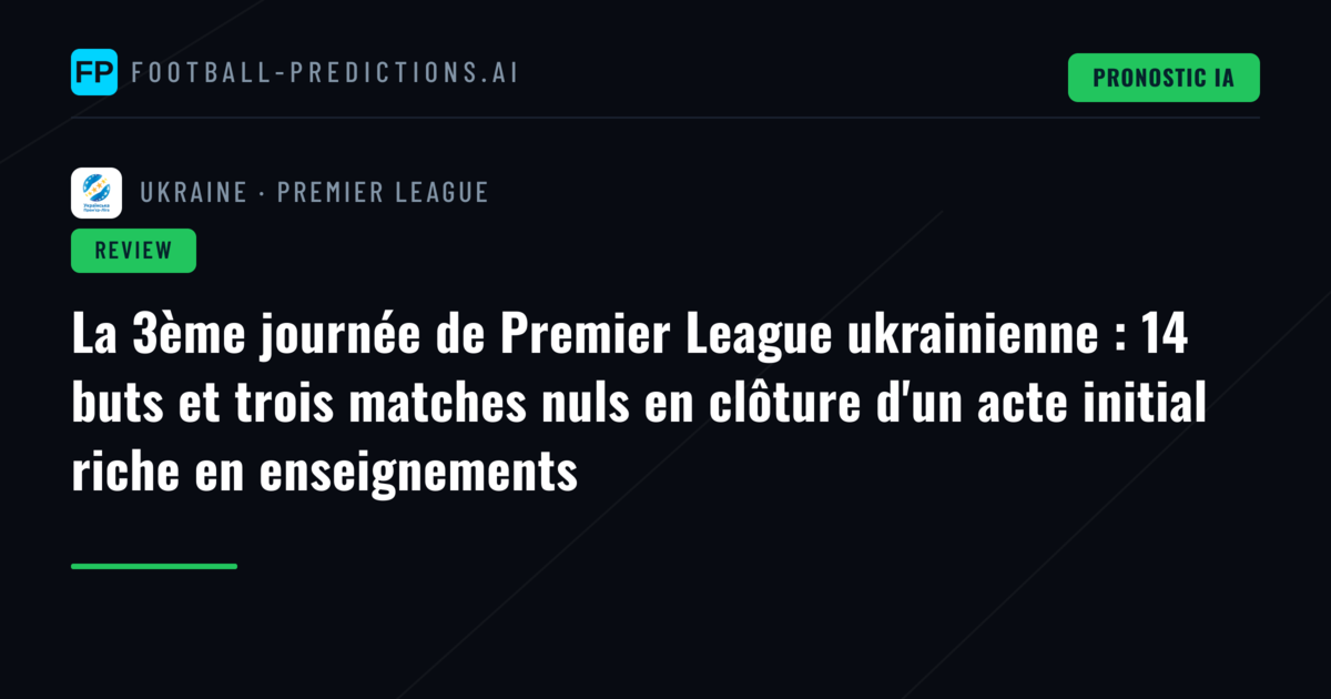 La 3ème journée de Premier League ukrainienne : 14 buts et trois matches nuls en clôture d'un acte initial riche en enseignements
