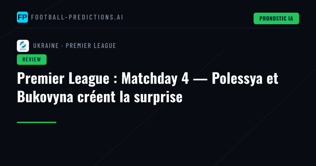 Premier League : Matchday 4 — Polessya et Bukovyna créent la surprise