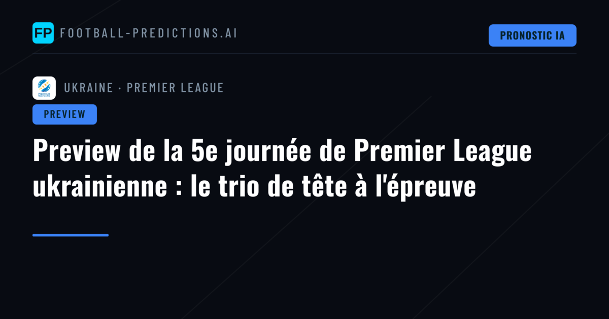 Preview de la 5e journée de Premier League ukrainienne : le trio de tête à l'épreuve