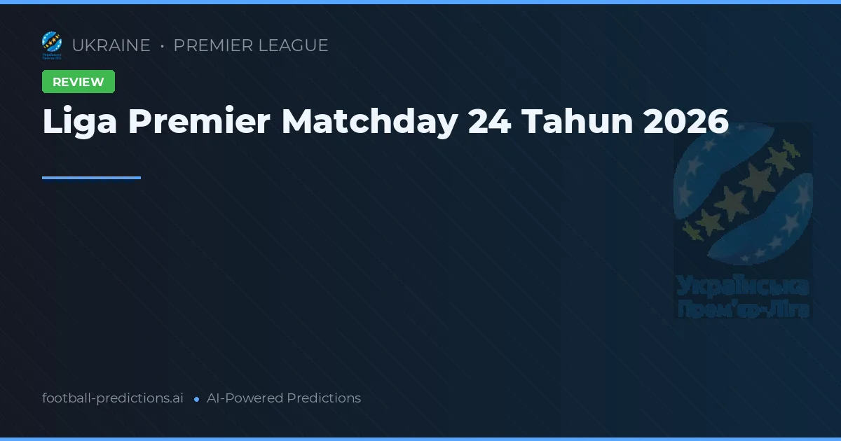 Liga Premier Matchday 24 Tahun 2026