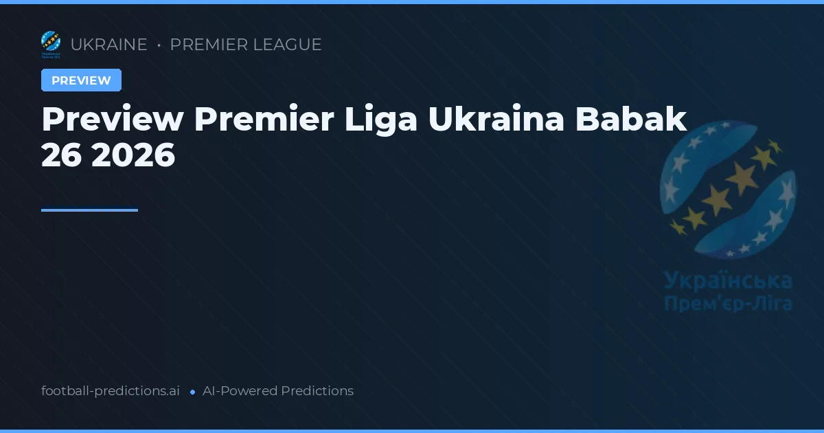 Preview Premier Liga Ukraina Babak 26 2026