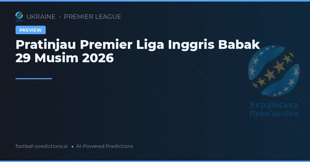 Pratinjau Premier Liga Inggris Babak 29 Musim 2026