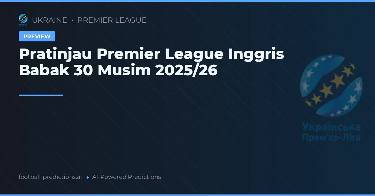 Pratinjau Premier League Inggris Babak 30 Musim 2025/26