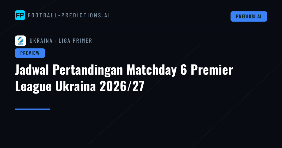Jadwal Pertandingan Matchday 6 Premier League Ukraina 2026/27