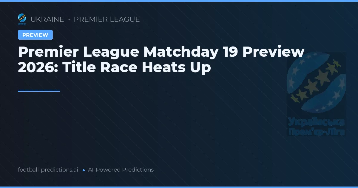Premier League Matchday 19 Preview 2026: Title Race Heats Up