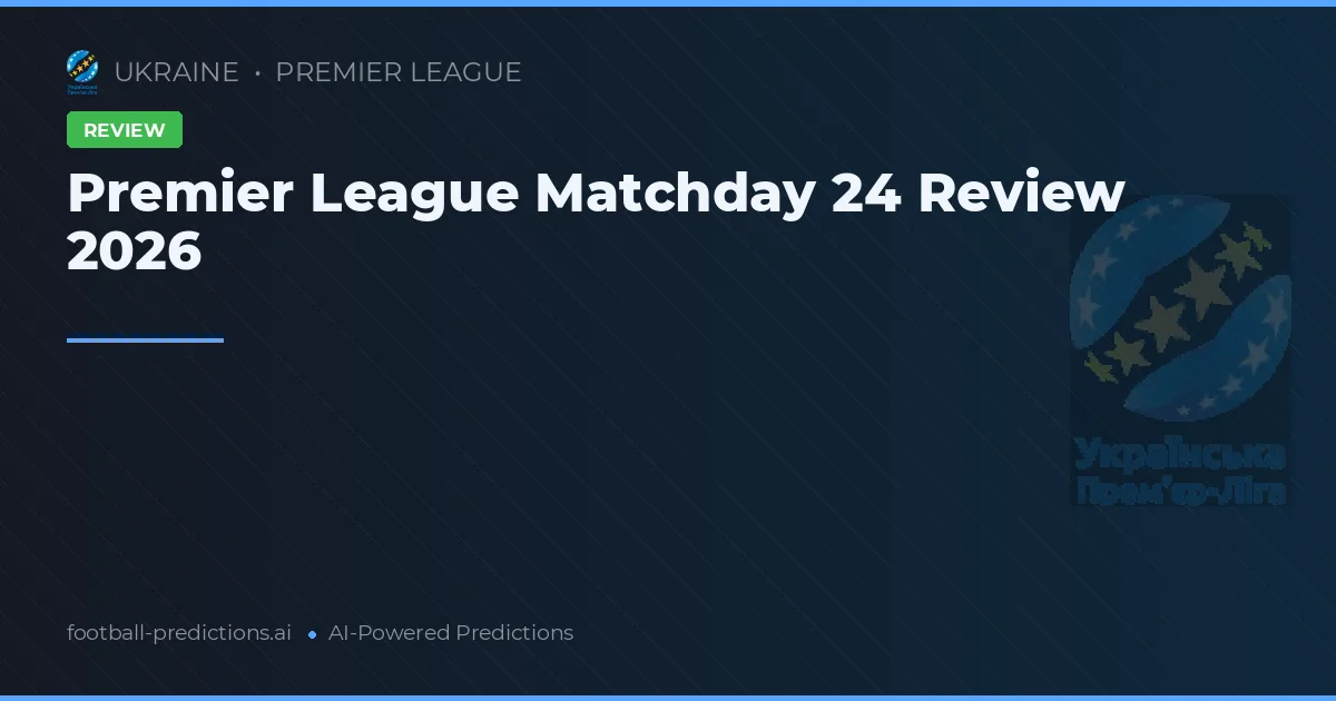 Premier League Matchday 24 Review 2026
