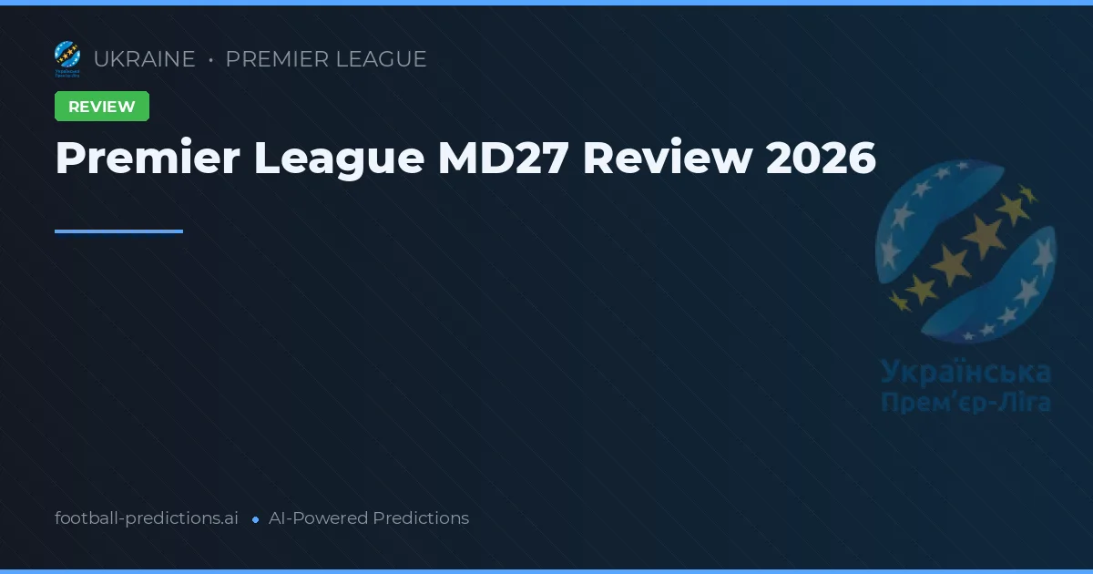 Premier League MD27 Review 2026
